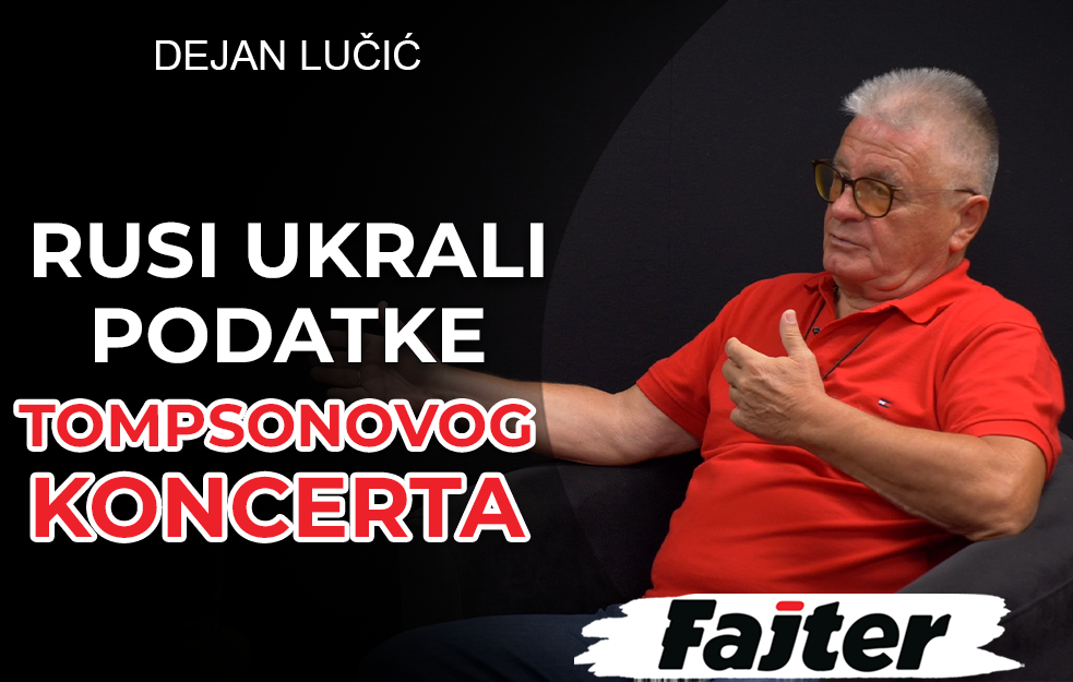 DEJAN LUČIĆ: RUSI UKRALI LIČNE PODATKE POSETILACA KONCERTA MARKA PERKOVIĆA TOMPSONA